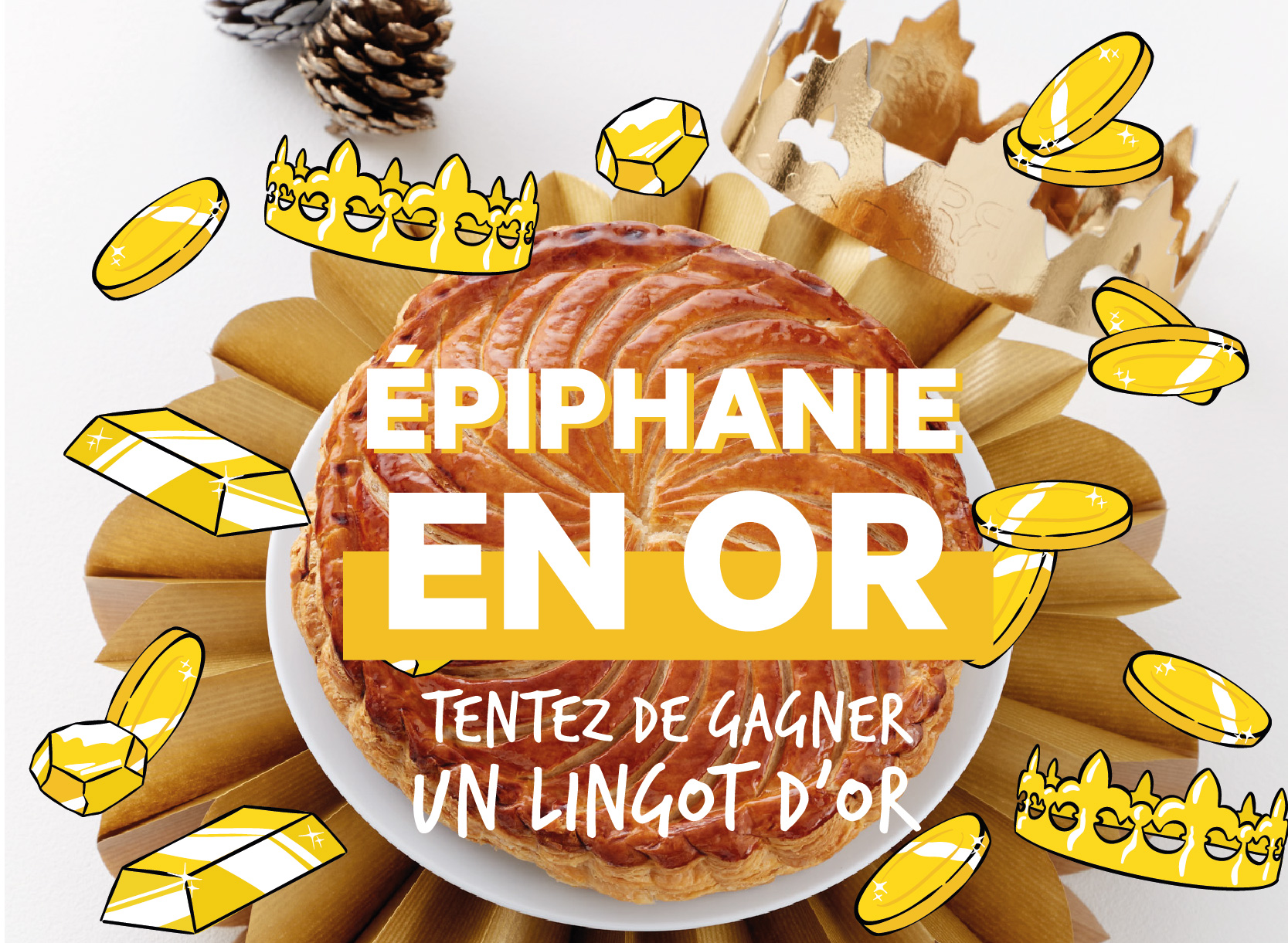 Participez à notre concours Épiphanie : achetez une galette des rois et tentez de gagner un lingot d’or de 250 g. Du 27/12 au 31/01 !
